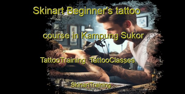 Skinart Beginner's tattoo course in Kampung Sukor | TattooTraining | TattooClasses | SkinartTraining-Malaysia