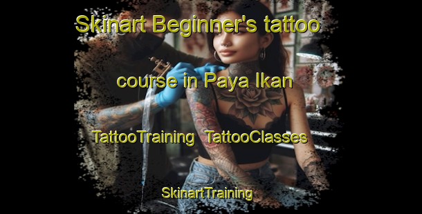 Skinart Beginner's tattoo course in Paya Ikan | TattooTraining | TattooClasses | SkinartTraining-Malaysia