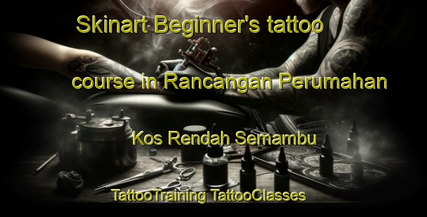 Skinart Beginner's tattoo course in Rancangan Perumahan Kos Rendah Semambu | #TattooTraining #TattooClasses #SkinartTraining-Malaysia