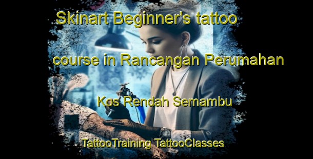 Skinart Beginner's tattoo course in Rancangan Perumahan Kos Rendah Semambu | #TattooTraining #TattooClasses #SkinartTraining-Malaysia