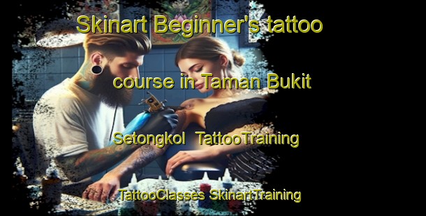 Skinart Beginner's tattoo course in Taman Bukit Setongkol | #TattooTraining #TattooClasses #SkinartTraining-Malaysia