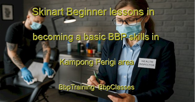Skinart Beginner lessons in becoming a basic BBP skills in Kampong Perigi area | BbpTraining | BbpClasses | SkinartTraining-Malaysia