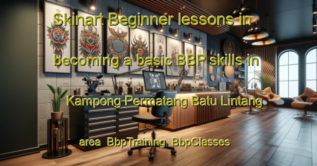 Skinart Beginner lessons in becoming a basic BBP skills in Kampong Permatang Batu Lintang area | BbpTraining | BbpClasses | SkinartTraining-Malaysia