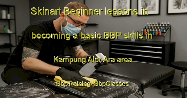 Skinart Beginner lessons in becoming a basic BBP skills in Kampung Alor Ara area | BbpTraining | BbpClasses | SkinartTraining-Malaysia