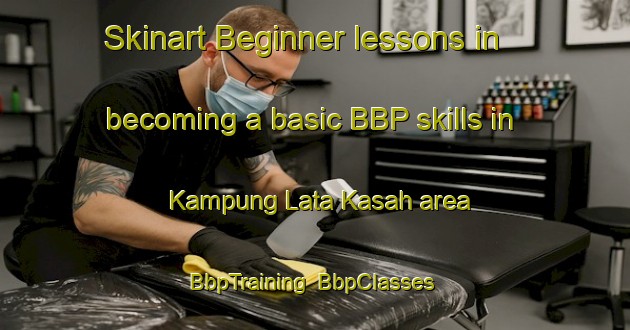 Skinart Beginner lessons in becoming a basic BBP skills in Kampung Lata Kasah area | BbpTraining | BbpClasses | SkinartTraining-Malaysia