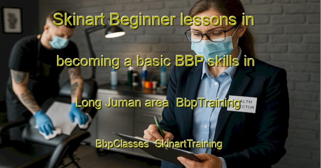 Skinart Beginner lessons in becoming a basic BBP skills in Long Juman area | BbpTraining | BbpClasses | SkinartTraining-Malaysia