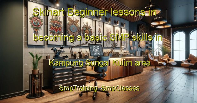 Skinart Beginner lessons in becoming a basic SMP skills in Kampung Sungai Kulim area | SmpTraining | SmpClasses | SkinartTraining-Malaysia