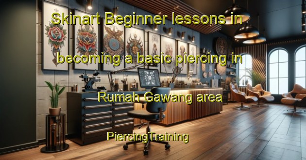 Skinart Beginner lessons in becoming a basic piercing in Rumah Gawang area | PiercingTraining | PiercingClasses | SkinartTraining-Malaysia