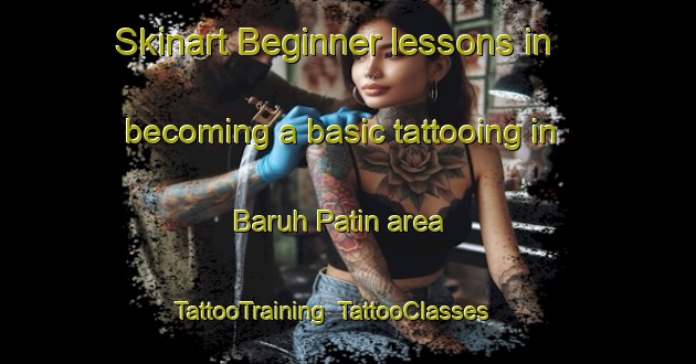 Skinart Beginner lessons in becoming a basic tattooing in Baruh Patin area | TattooTraining | TattooClasses | SkinartTraining-Malaysia