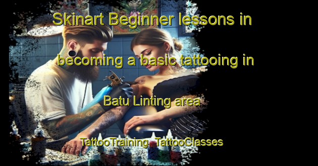 Skinart Beginner lessons in becoming a basic tattooing in Batu Linting area | TattooTraining | TattooClasses | SkinartTraining-Malaysia