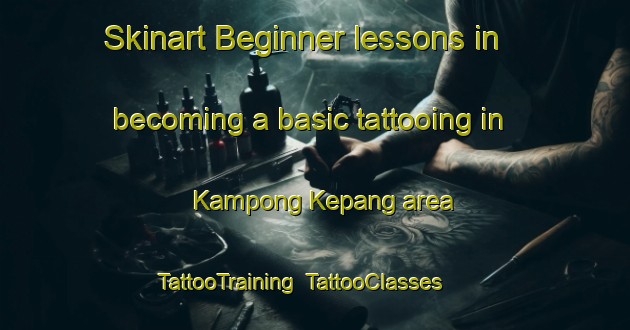 Skinart Beginner lessons in becoming a basic tattooing in Kampong Kepang area | TattooTraining | TattooClasses | SkinartTraining-Malaysia
