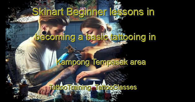 Skinart Beginner lessons in becoming a basic tattooing in Kampong Tempasak area | TattooTraining | TattooClasses | SkinartTraining-Malaysia