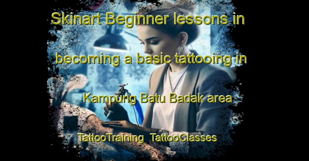 Skinart Beginner lessons in becoming a basic tattooing in Kampung Batu Badak area | TattooTraining | TattooClasses | SkinartTraining-Malaysia