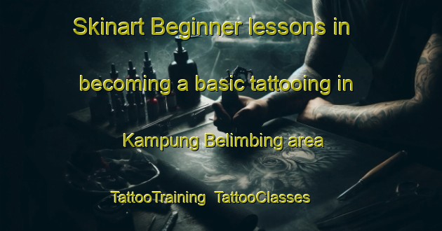 Skinart Beginner lessons in becoming a basic tattooing in Kampung Belimbing area | TattooTraining | TattooClasses | SkinartTraining-Malaysia