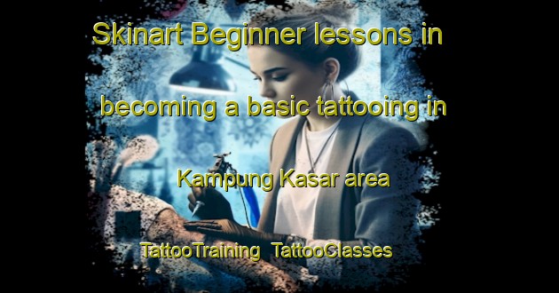 Skinart Beginner lessons in becoming a basic tattooing in Kampung Kasar area | TattooTraining | TattooClasses | SkinartTraining-Malaysia