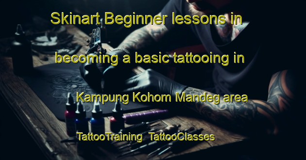 Skinart Beginner lessons in becoming a basic tattooing in Kampung Kohom Mandeg area | TattooTraining | TattooClasses | SkinartTraining-Malaysia