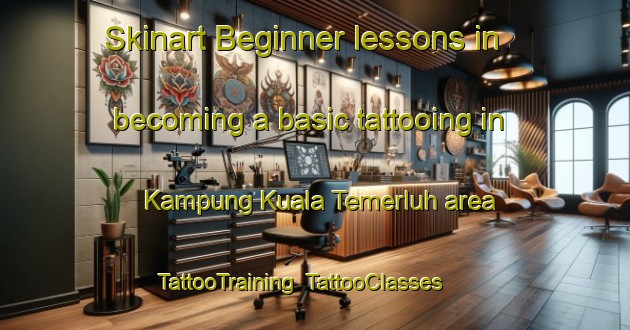 Skinart Beginner lessons in becoming a basic tattooing in Kampung Kuala Temerluh area | TattooTraining | TattooClasses | SkinartTraining-Malaysia