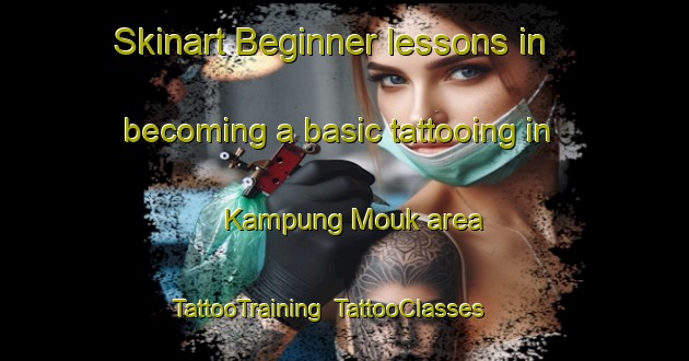 Skinart Beginner lessons in becoming a basic tattooing in Kampung Mouk area | TattooTraining | TattooClasses | SkinartTraining-Malaysia