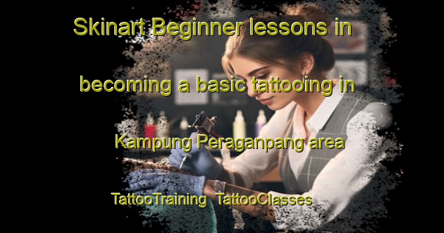Skinart Beginner lessons in becoming a basic tattooing in Kampung Peraganpang area | TattooTraining | TattooClasses | SkinartTraining-Malaysia