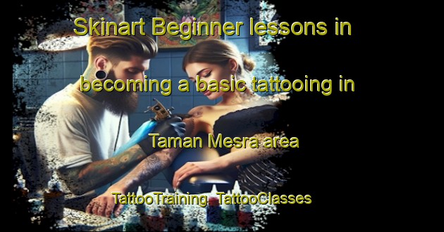 Skinart Beginner lessons in becoming a basic tattooing in Taman Mesra area | TattooTraining | TattooClasses | SkinartTraining-Malaysia