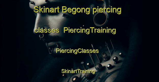 Skinart Begong piercing classes | PiercingTraining | PiercingClasses | SkinartTraining-Malaysia