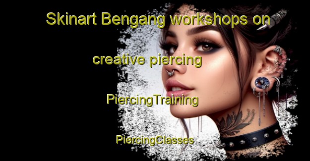 Skinart Bengang workshops on creative piercing | #PiercingTraining #PiercingClasses #SkinartTraining-Malaysia