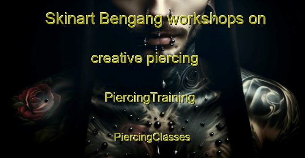 Skinart Bengang workshops on creative piercing | #PiercingTraining #PiercingClasses #SkinartTraining-Malaysia