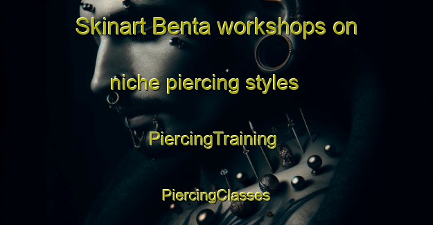 Skinart Benta workshops on niche piercing styles | #PiercingTraining #PiercingClasses #SkinartTraining-Malaysia