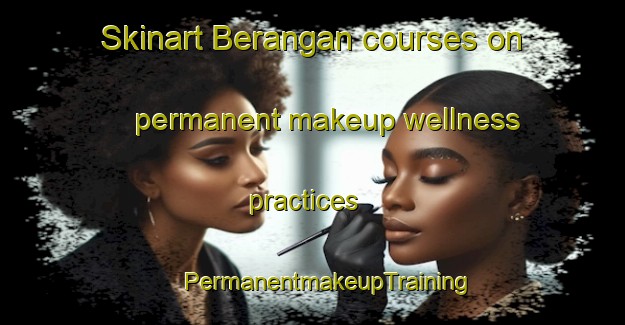 Skinart Berangan courses on permanent makeup wellness practices | #PermanentmakeupTraining #PermanentmakeupClasses #SkinartTraining-Malaysia