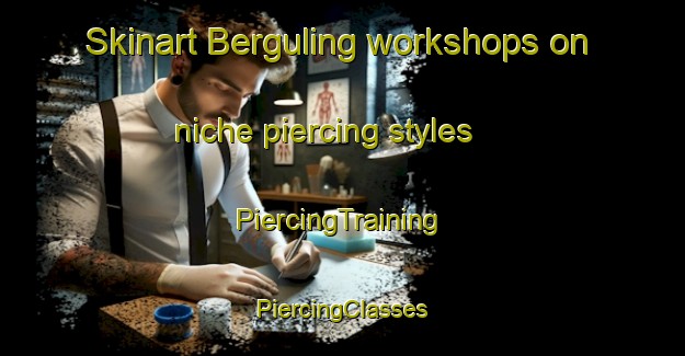 Skinart Berguling workshops on niche piercing styles | #PiercingTraining #PiercingClasses #SkinartTraining-Malaysia