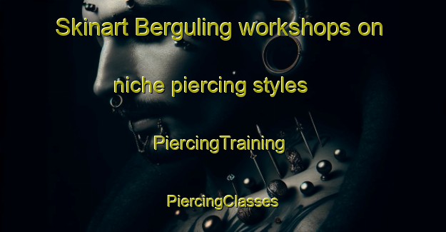 Skinart Berguling workshops on niche piercing styles | #PiercingTraining #PiercingClasses #SkinartTraining-Malaysia