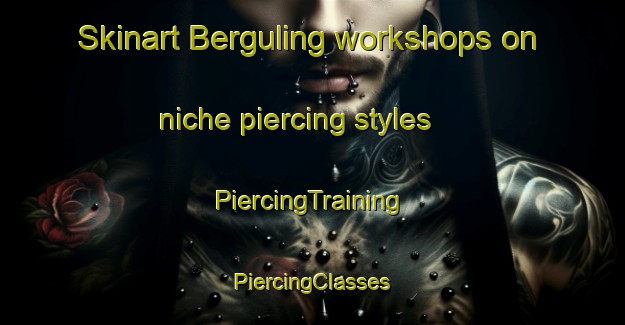 Skinart Berguling workshops on niche piercing styles | #PiercingTraining #PiercingClasses #SkinartTraining-Malaysia