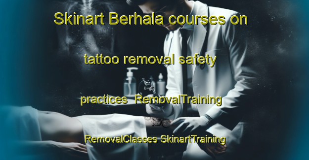 Skinart Berhala courses on tattoo removal safety practices | #RemovalTraining #RemovalClasses #SkinartTraining-Malaysia