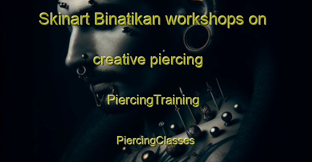 Skinart Binatikan workshops on creative piercing | #PiercingTraining #PiercingClasses #SkinartTraining-Malaysia