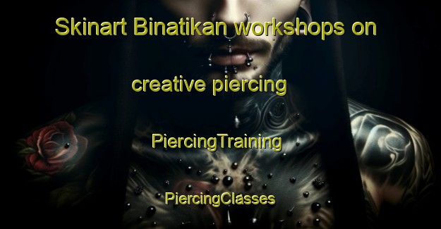 Skinart Binatikan workshops on creative piercing | #PiercingTraining #PiercingClasses #SkinartTraining-Malaysia