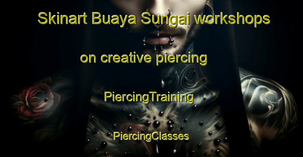 Skinart Buaya Sungai workshops on creative piercing | #PiercingTraining #PiercingClasses #SkinartTraining-Malaysia