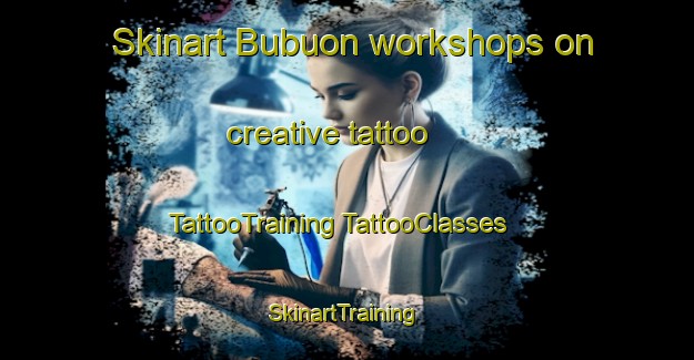 Skinart Bubuon workshops on creative tattoo | #TattooTraining #TattooClasses #SkinartTraining-Malaysia