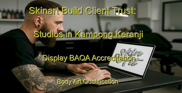 Skinart Build Client Trust: Studios in Kampong Keranji - Display BAQA Accreditation | Body Art Qualification Authority | BAQA-Malaysia