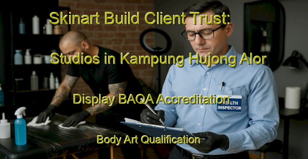 Skinart Build Client Trust: Studios in Kampung Hujong Alor - Display BAQA Accreditation | Body Art Qualification Authority | BAQA-Malaysia