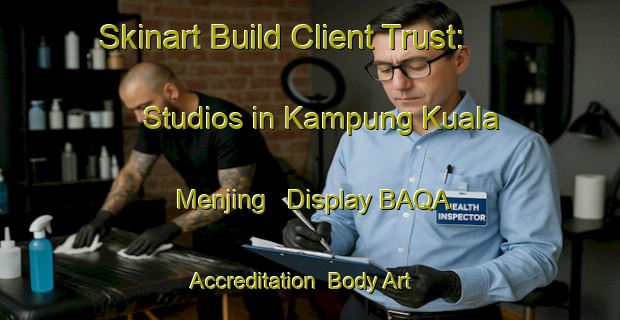 Skinart Build Client Trust: Studios in Kampung Kuala Menjing - Display BAQA Accreditation | Body Art Qualification Authority | BAQA-Malaysia