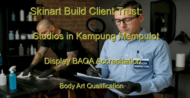 Skinart Build Client Trust: Studios in Kampung Mempulot - Display BAQA Accreditation | Body Art Qualification Authority | BAQA-Malaysia