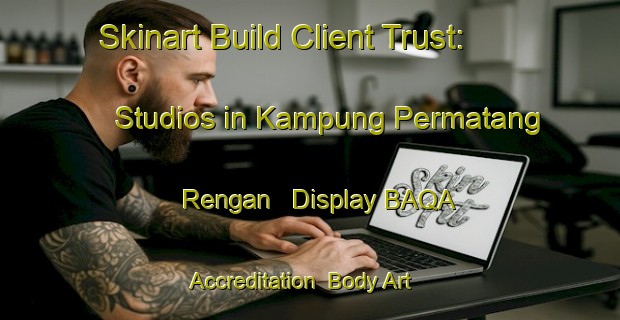 Skinart Build Client Trust: Studios in Kampung Permatang Rengan - Display BAQA Accreditation | Body Art Qualification Authority | BAQA-Malaysia