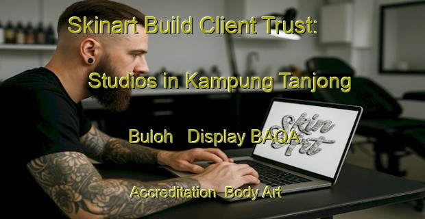 Skinart Build Client Trust: Studios in Kampung Tanjong Buloh - Display BAQA Accreditation | Body Art Qualification Authority | BAQA-Malaysia