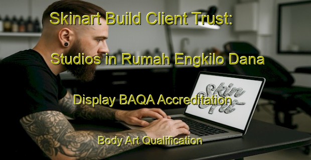Skinart Build Client Trust: Studios in Rumah Engkilo Dana - Display BAQA Accreditation | Body Art Qualification Authority | BAQA-Malaysia