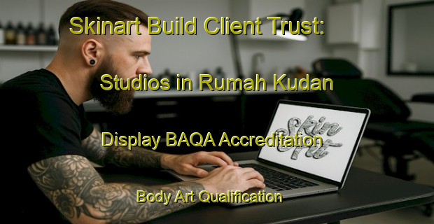 Skinart Build Client Trust: Studios in Rumah Kudan - Display BAQA Accreditation | Body Art Qualification Authority | BAQA-Malaysia