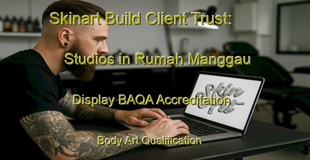 Skinart Build Client Trust: Studios in Rumah Manggau - Display BAQA Accreditation | Body Art Qualification Authority | BAQA-Malaysia
