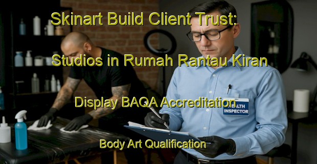 Skinart Build Client Trust: Studios in Rumah Rantau Kiran - Display BAQA Accreditation | Body Art Qualification Authority | BAQA-Malaysia