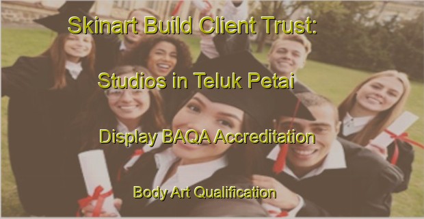 Skinart Build Client Trust: Studios in Teluk Petai - Display BAQA Accreditation | Body Art Qualification Authority | BAQA-Malaysia
