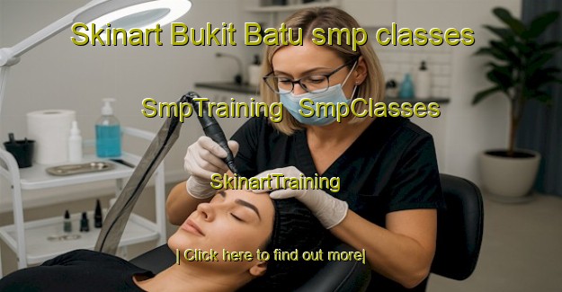 Skinart Bukit Batu smp classes | SmpTraining | SmpClasses | SkinartTraining-Malaysia