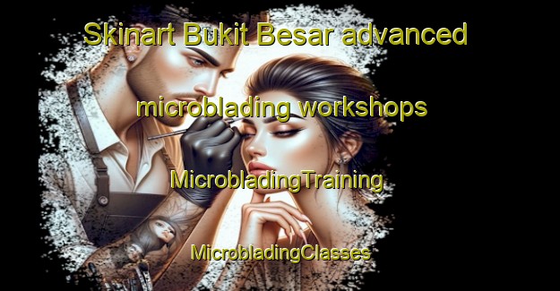 Skinart Bukit Besar advanced microblading workshops | #MicrobladingTraining #MicrobladingClasses #SkinartTraining-Malaysia